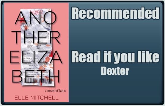 Another Elizabeth by Elle Mitchell. Recommended. Read if you like Dexter.