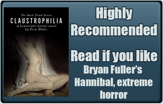 Claustrophilia. Highly recommended. Read if you like Bryan Fuller's Hannibal, extreme horror