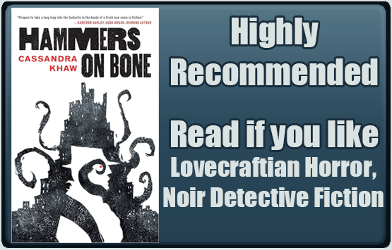 Hammers on Bone by Cassandra Khaw. Highly recommended. Read if you like Lovecraftian Horror, noir detective fiction