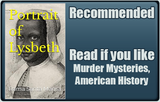 Portrait of Lysbeth by Rama Santa Mansa. Recommended. Read if you like murder mysteries, American history.