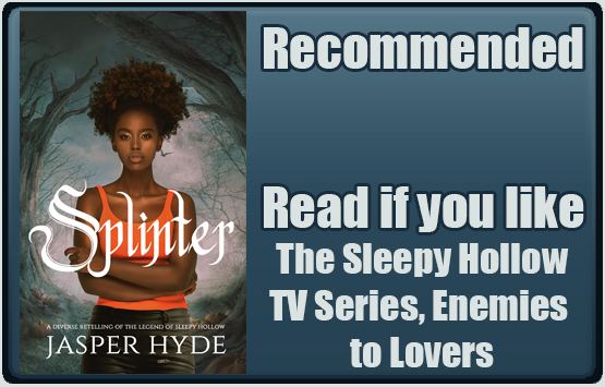 Splinter by Jasper Hyde. Recommended. Read if you like The Sleepy Hollow TV Series, Enemies to Lovers.