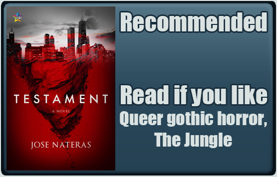 Testament by Jose Nateras. Recommended. Read if you like queer gothic horror, The Jungle