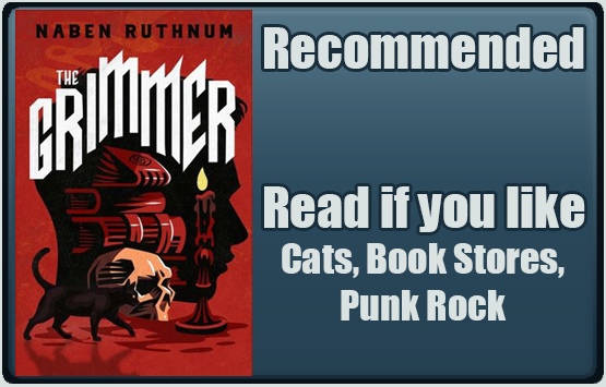 The Grimmer by Nathan Ruthun. Recommended. Read if you like cats, bookstores, punk rock.