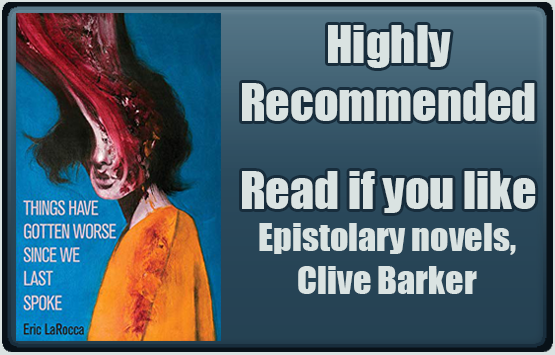 Things Have Gotten Worse Since We Last Spoke by Eric LaRocca. Highly recommended. Read if you like epistolary novels, Clive Barker