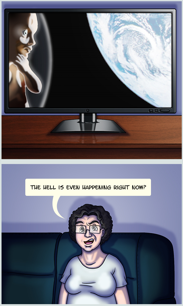In the first panel a TV is showing a scene from 2001: A Space Odyssey with a giant, human fetus/star child floating in the void and looking at the planet earth. The second panel reveals me watching the film, bewildered, and asking “The hell is even happening right now?”