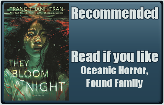 They Bloom at NIght by by Trang Thanh Tran. Recommended. Read if you like oceanic horror, found family. 